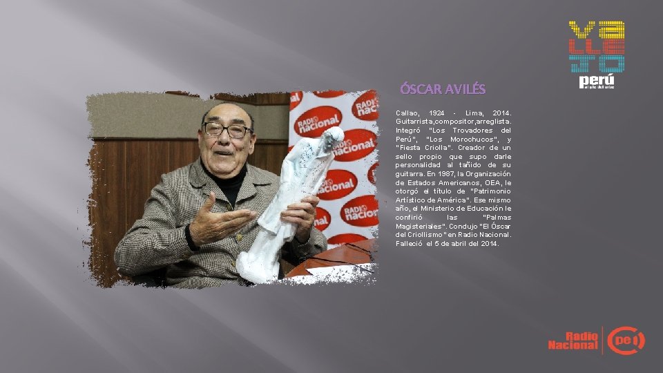 ÓSCAR AVILÉS Callao, 1924 - Lima, 2014. Guitarrista, compositor, arreglista. Integró “Los Trovadores del ÓSCAR AVILÉS Callao, 1924 - Lima, 2014. Guitarrista, compositor, arreglista. Integró “Los Trovadores del