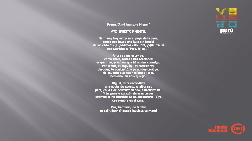 Poema “A mi hermano Miguel” VOZ: ERNESTO PIMENTEL Hermano, hoy estoy en el poyo Poema “A mi hermano Miguel” VOZ: ERNESTO PIMENTEL Hermano, hoy estoy en el poyo