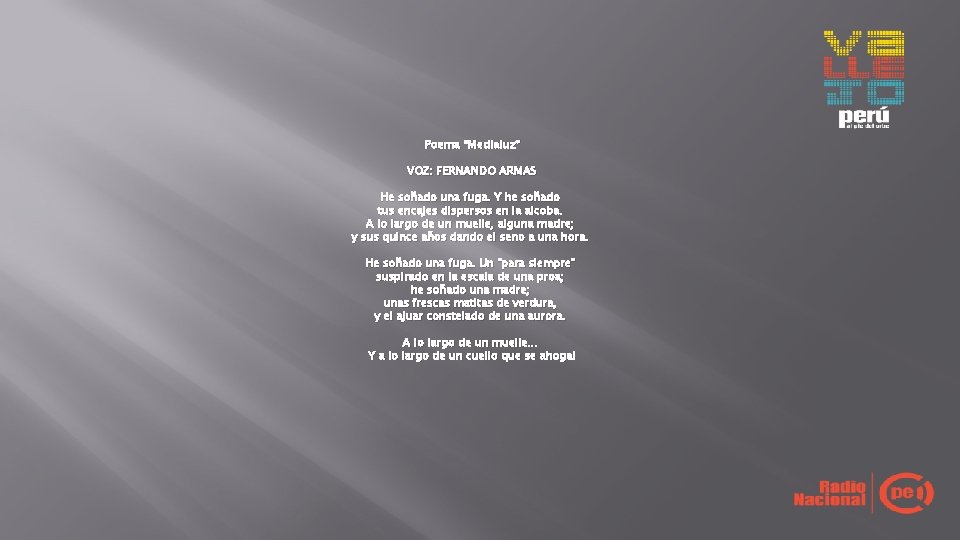 Poema “Medialuz” VOZ: FERNANDO ARMAS He soñado una fuga. Y he soñado tus encajes Poema “Medialuz” VOZ: FERNANDO ARMAS He soñado una fuga. Y he soñado tus encajes