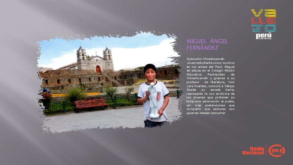 MIGUEL ÁNGEL FERNÁNDEZ Ayacucho-Vilcashuamán. Joven estudiante como muchos en los andes del Perú. Miguel MIGUEL ÁNGEL FERNÁNDEZ Ayacucho-Vilcashuamán. Joven estudiante como muchos en los andes del Perú. Miguel