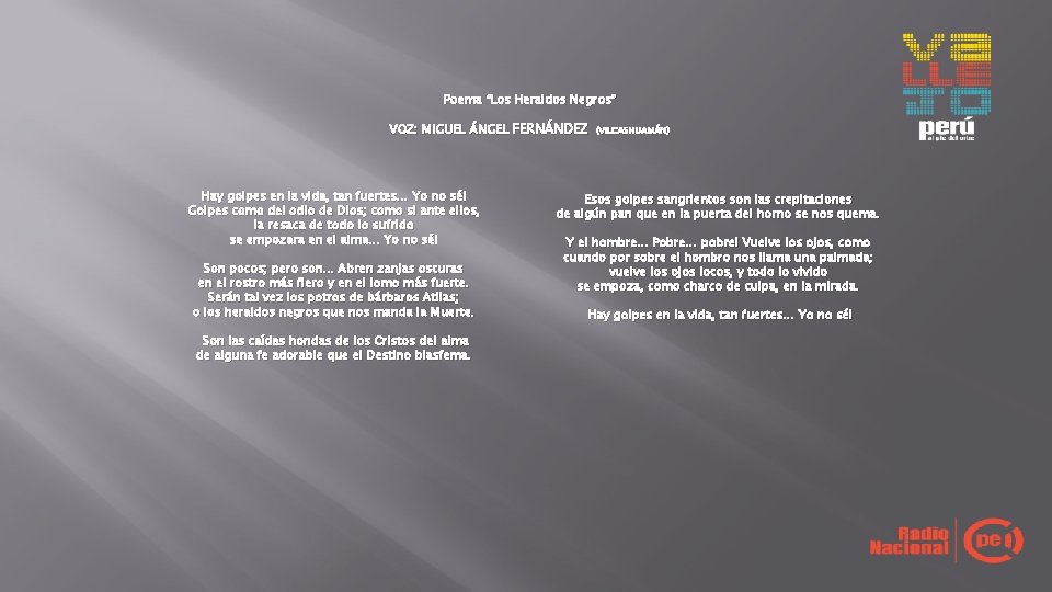 Poema “Los Heraldos Negros” VOZ: MIGUEL ÁNGEL FERNÁNDEZ Hay golpes en la vida, tan Poema “Los Heraldos Negros” VOZ: MIGUEL ÁNGEL FERNÁNDEZ Hay golpes en la vida, tan