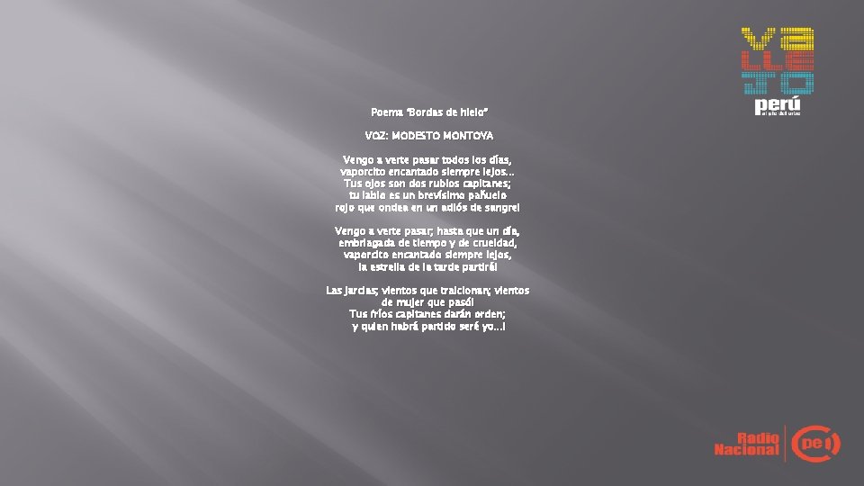 Poema “Bordas de hielo” VOZ: MODESTO MONTOYA Vengo a verte pasar todos los días, Poema “Bordas de hielo” VOZ: MODESTO MONTOYA Vengo a verte pasar todos los días,