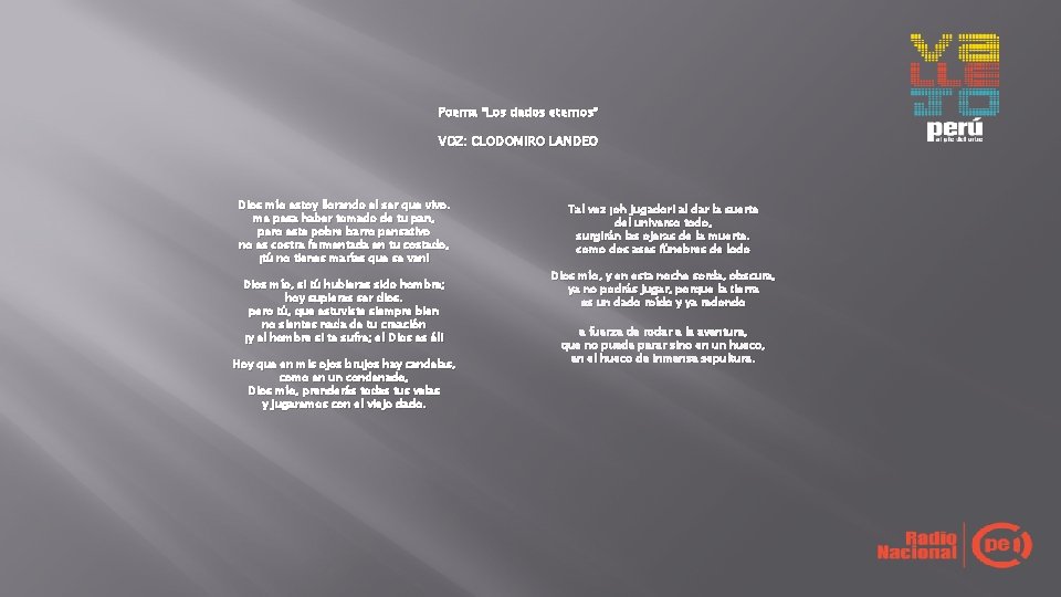 Poema “Los dados eternos” VOZ: CLODOMIRO LANDEO Dios mío estoy llorando el ser que Poema “Los dados eternos” VOZ: CLODOMIRO LANDEO Dios mío estoy llorando el ser que