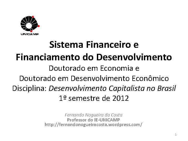 Sistema Financeiro e Financiamento do Desenvolvimento Doutorado em Economia e Doutorado em Desenvolvimento Econômico