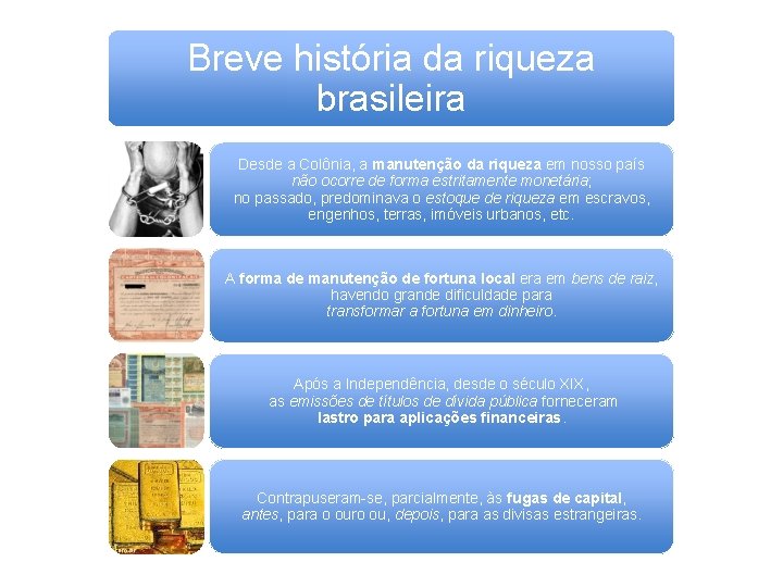 Breve história da riqueza brasileira Desde a Colônia, a manutenção da riqueza em nosso