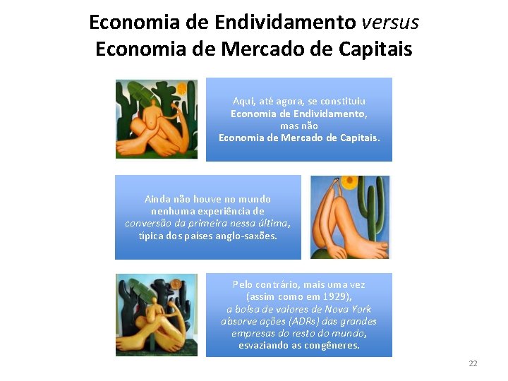 Economia de Endividamento versus Economia de Mercado de Capitais Aqui, até agora, se constituiu