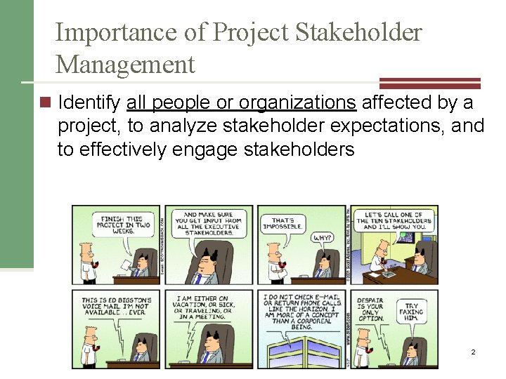 Importance of Project Stakeholder Management n Identify all people or organizations affected by a