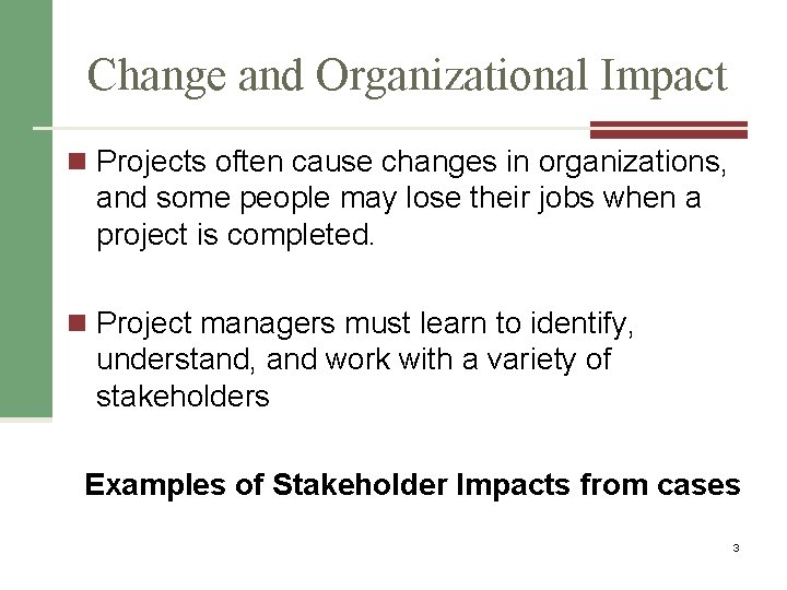 Change and Organizational Impact n Projects often cause changes in organizations, and some people