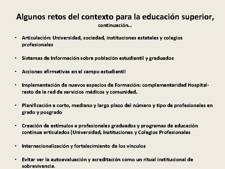 Algunos retos del contexto para la educación superior, continuación… • Articulación: Universidad, sociedad, instituciones