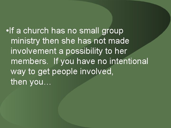  • If a church has no small group ministry then she has not