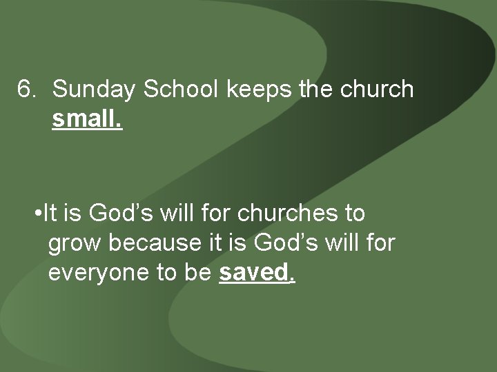 6. Sunday School keeps the church small. • It is God’s will for churches