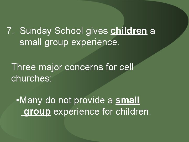 7. Sunday School gives children a small group experience. Three major concerns for cell