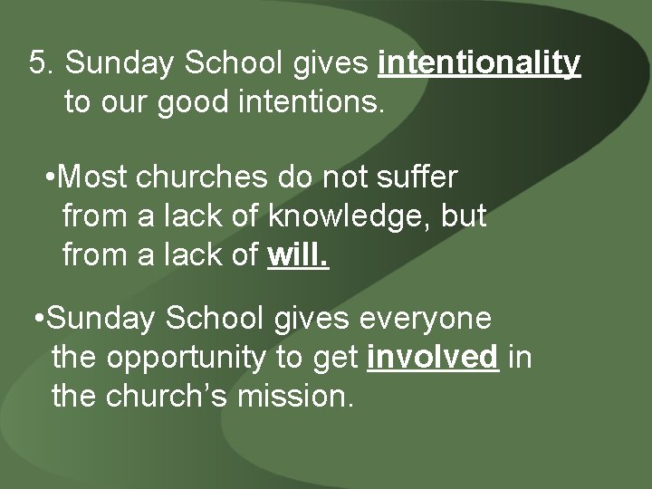 5. Sunday School gives intentionality to our good intentions. • Most churches do not