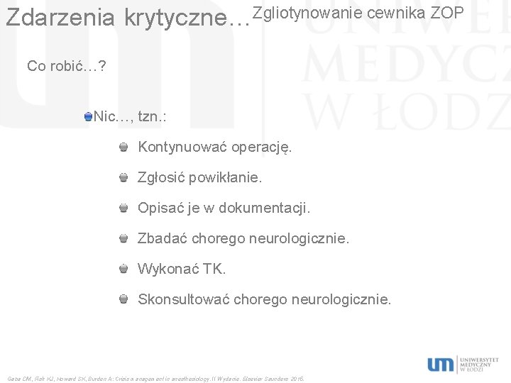 Zdarzenia krytyczne…Zgliotynowanie cewnika ZOP Co robić…? Nic…, tzn. : Kontynuować operację. Zgłosić powikłanie. Opisać