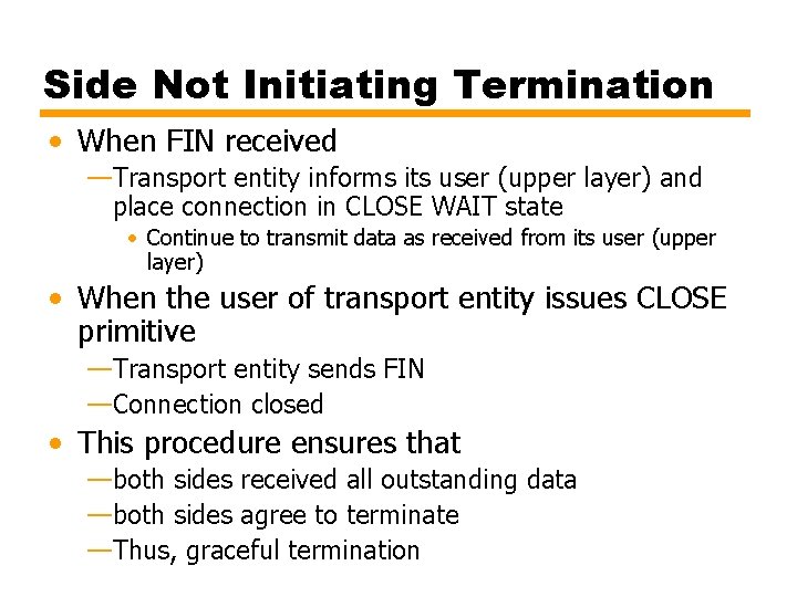 Side Not Initiating Termination • When FIN received —Transport entity informs its user (upper