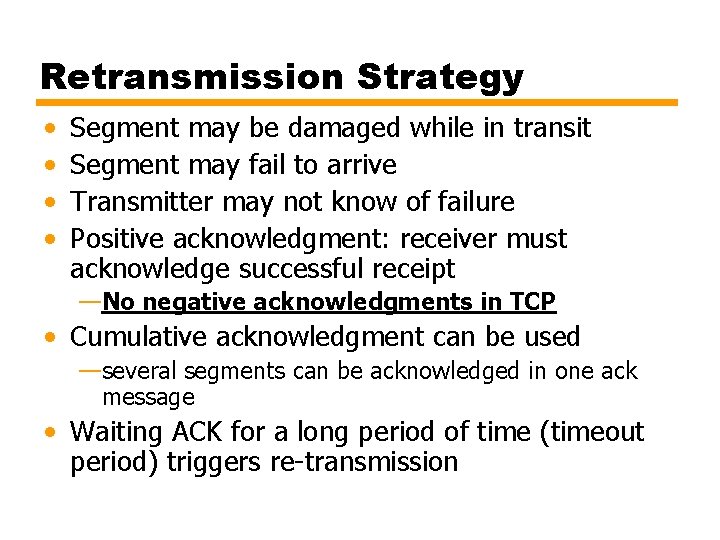 Retransmission Strategy • • Segment may be damaged while in transit Segment may fail