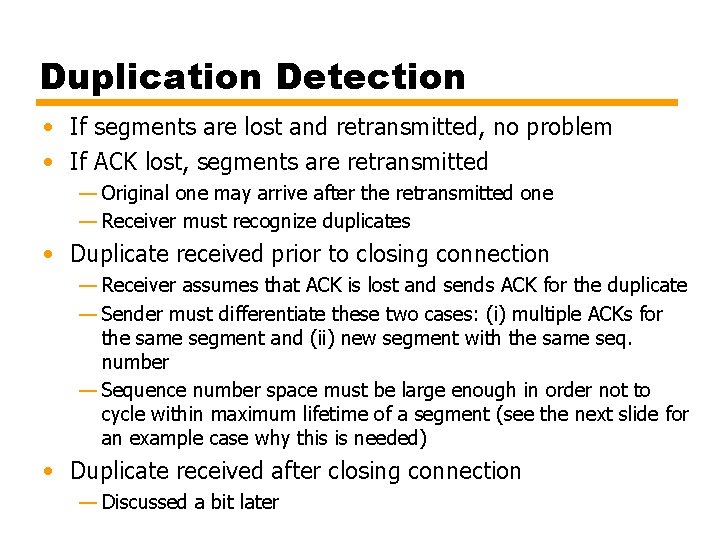 Duplication Detection • If segments are lost and retransmitted, no problem • If ACK