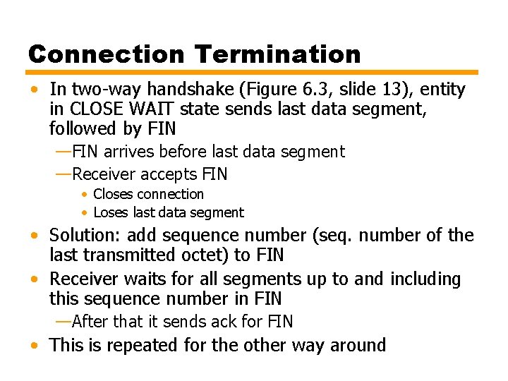 Connection Termination • In two-way handshake (Figure 6. 3, slide 13), entity in CLOSE