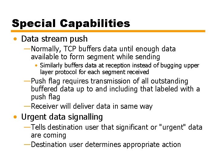 Special Capabilities • Data stream push —Normally, TCP buffers data until enough data available
