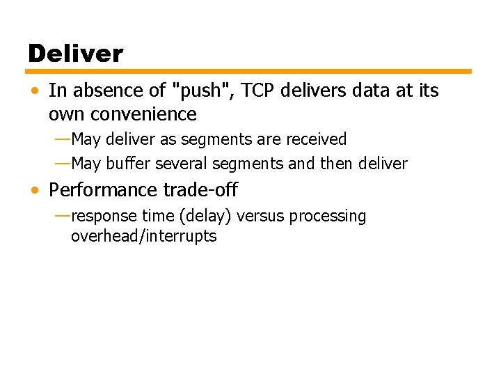 Deliver • In absence of "push", TCP delivers data at its own convenience —May
