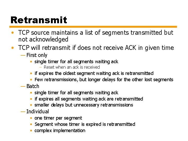 Retransmit • TCP source maintains a list of segments transmitted but not acknowledged •