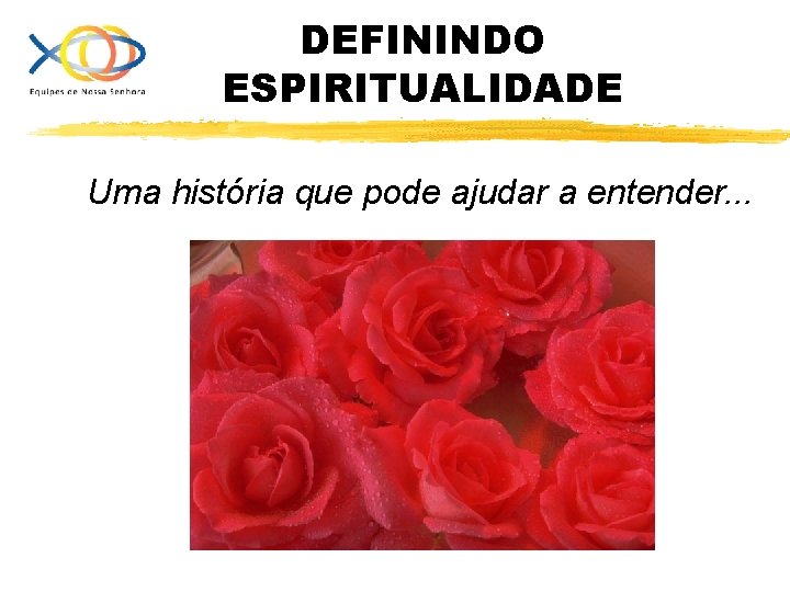 DEFININDO ESPIRITUALIDADE Uma história que pode ajudar a entender. . . 