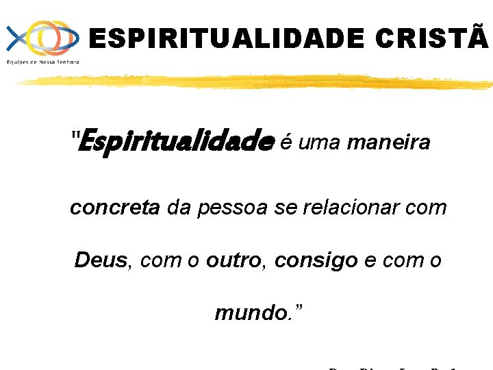 ESPIRITUALIDADE CRISTÃ “Espiritualidade é uma maneira concreta da pessoa se relacionar com Deus, com