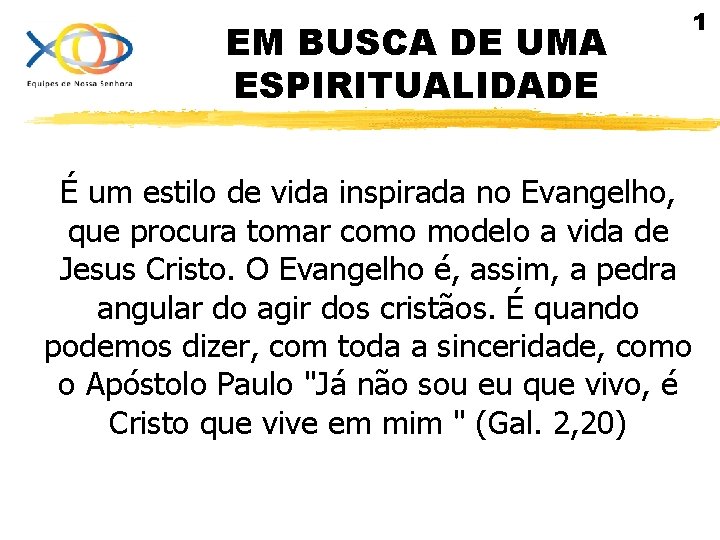 EM BUSCA DE UMA ESPIRITUALIDADE 1 É um estilo de vida inspirada no Evangelho,