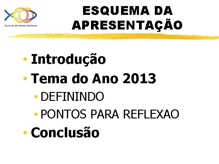 ESQUEMA DA APRESENTAÇÃO • Introdução • Tema do Ano 2013 • DEFININDO • PONTOS