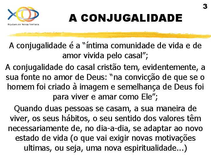 A CONJUGALIDADE 3 A conjugalidade é a “íntima comunidade de vida e de amor