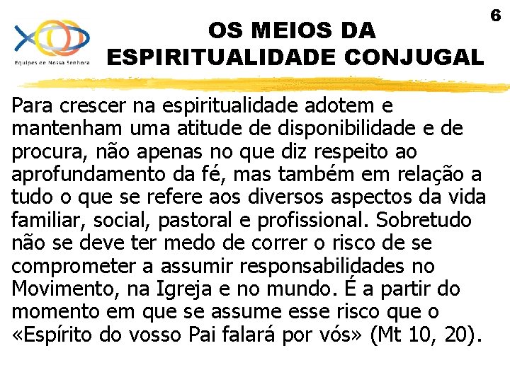 OS MEIOS DA ESPIRITUALIDADE CONJUGAL Para crescer na espiritualidade adotem e mantenham uma atitude