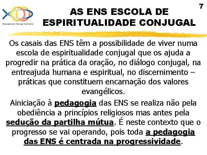 AS ENS ESCOLA DE ESPIRITUALIDADE CONJUGAL 7 Os casais das ENS têm a possibilidade AS ENS ESCOLA DE ESPIRITUALIDADE CONJUGAL 7 Os casais das ENS têm a possibilidade