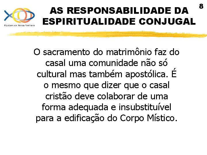 AS RESPONSABILIDADE DA ESPIRITUALIDADE CONJUGAL O sacramento do matrimônio faz do casal uma comunidade