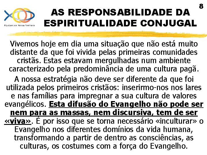 AS RESPONSABILIDADE DA ESPIRITUALIDADE CONJUGAL 8 Vivemos hoje em dia uma situação que não