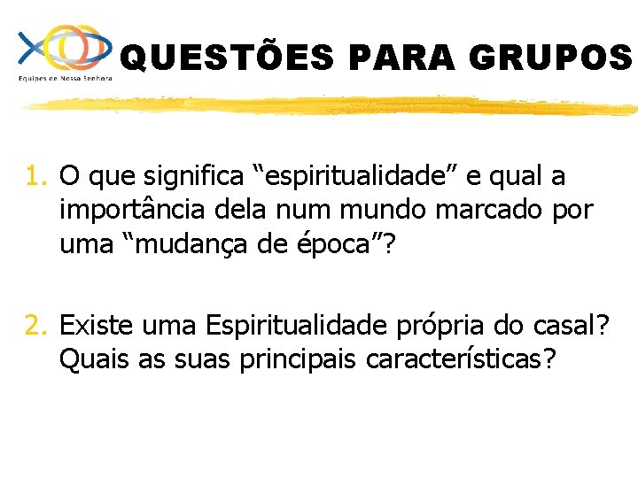 QUESTÕES PARA GRUPOS 1. O que significa “espiritualidade” e qual a importância dela num