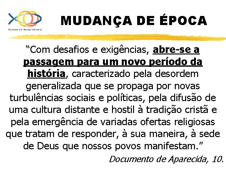 MUDANÇA DE ÉPOCA “Com desafios e exigências, abre-se a passagem para um novo período