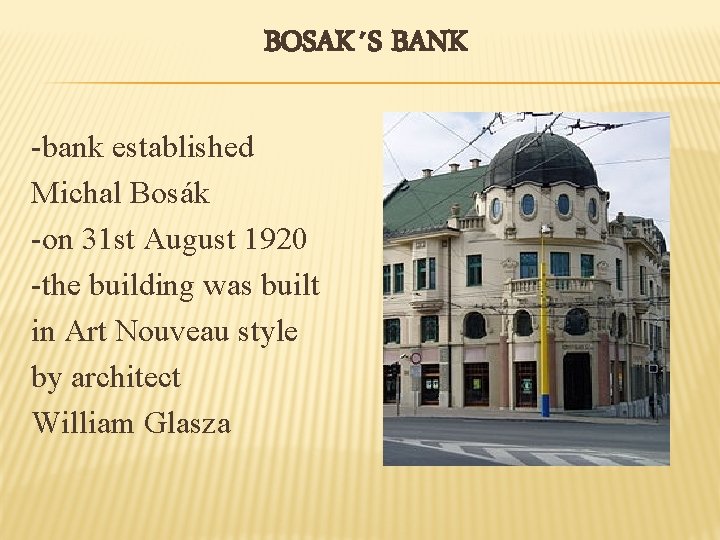 BOSAK´S BANK -bank established Michal Bosák -on 31 st August 1920 -the building was