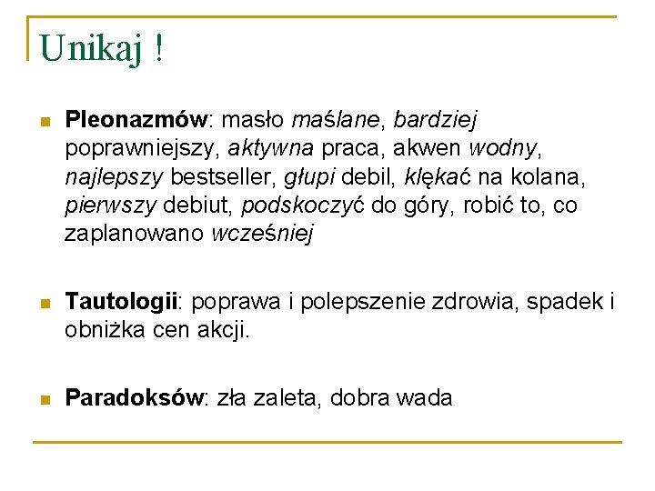 Unikaj ! n Pleonazmów: masło maślane, bardziej poprawniejszy, aktywna praca, akwen wodny, najlepszy bestseller,