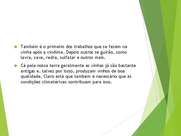  Também é o primeiro dos trabalhos que se fazem na vinha após a