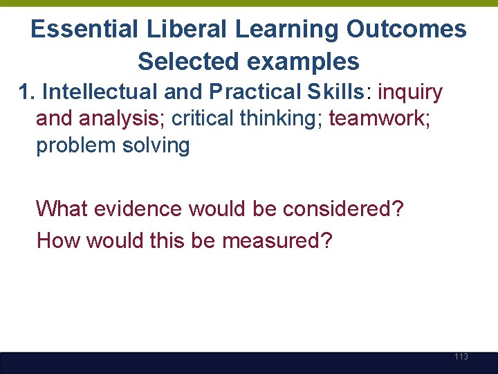 Essential Liberal Learning Outcomes Selected examples 1. Intellectual and Practical Skills: inquiry and analysis;