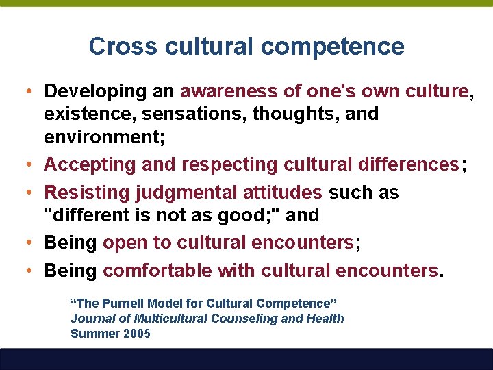 Cross cultural competence • Developing an awareness of one's own culture, existence, sensations, thoughts,