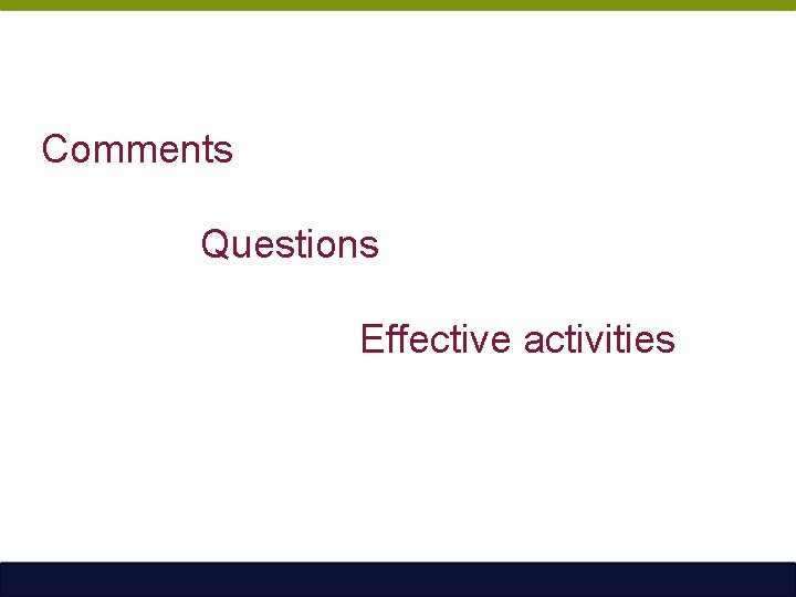 Comments Questions Effective activities 