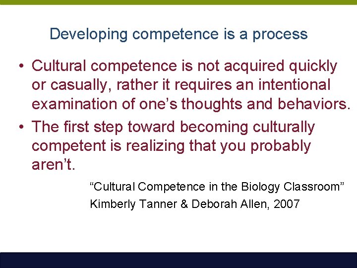 Developing competence is a process • Cultural competence is not acquired quickly or casually,