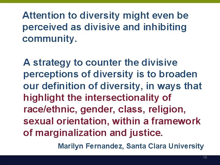 Attention to diversity might even be perceived as divisive and inhibiting community. A strategy