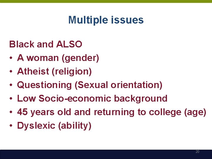 Multiple issues Black and ALSO • A woman (gender) • Atheist (religion) • Questioning