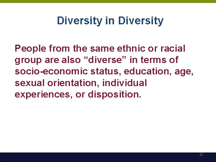 Diversity in Diversity People from the same ethnic or racial group are also “diverse”