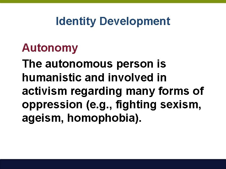 Identity Development Autonomy The autonomous person is humanistic and involved in activism regarding many