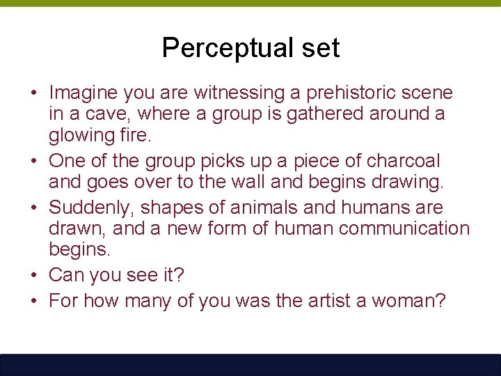 Perceptual set • Imagine you are witnessing a prehistoric scene in a cave, where
