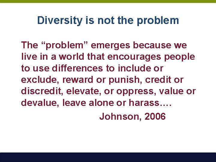 Diversity is not the problem The “problem” emerges because we live in a world