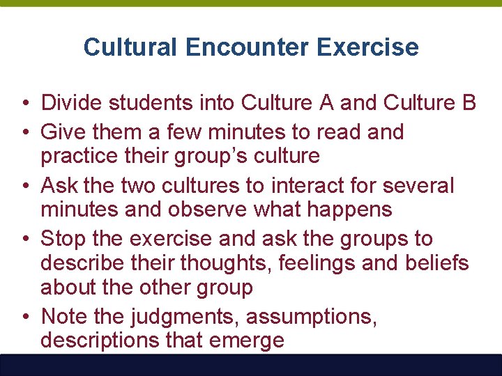 Cultural Encounter Exercise • Divide students into Culture A and Culture B • Give